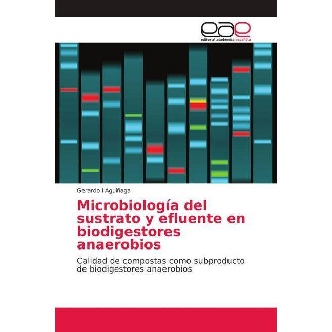 Microbiología del sustrato y efluente en biodigestores anaerobios, Fachbücher von Gerardo I Aguiñaga