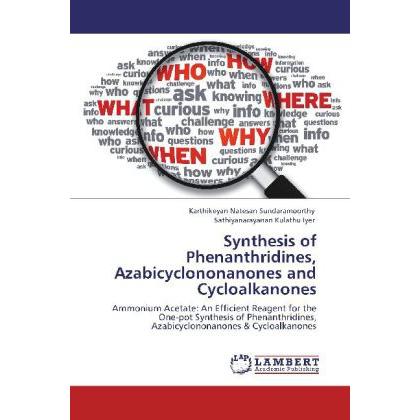 Synthesis of Phenanthridines, Azabicyclononanones and Cycloalkanones, Fachbücher von Sathiyanarayanan Kulathu Iyer, Kart...
