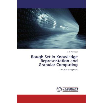 Rough Set in Knowledge Representation and Granular Computing, Fachbücher von D. P. Acharjya