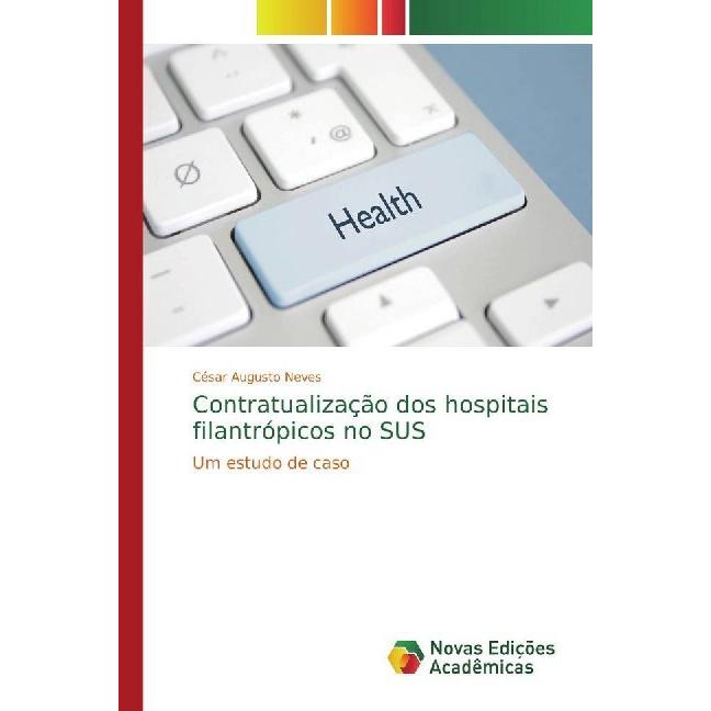Contratualização dos hospitais filantrópicos no SUS, Fachbücher von César Augusto Neves