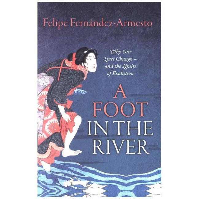 Thumbnail - A Foot in the River ( Why Our Lives Change â€” and the Limits of Evolution ), Fachbücher von Felipe Fernández-Armesto