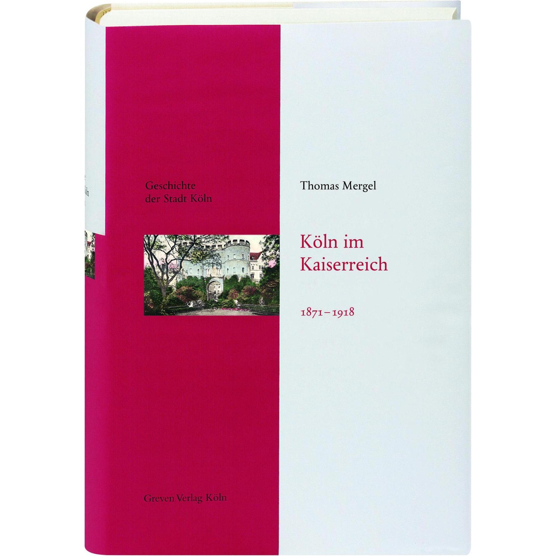 Köln im Kaiserreich 1871-1918, Sachbücher von Thomas Mergel