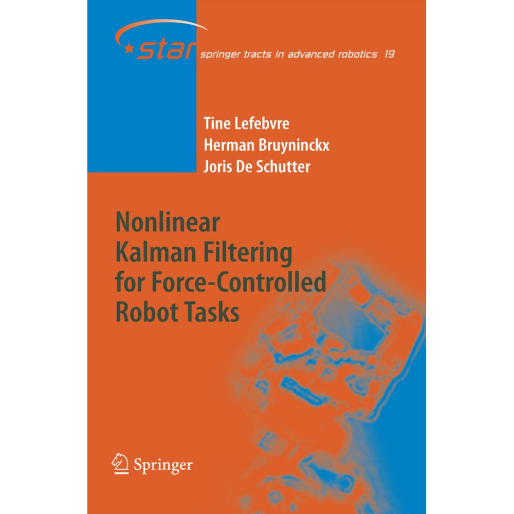 Nonlinear Kalman Filtering for Force-Controlled Robot Tasks, Fachbücher von Joris de Schutter, Tine Lefebvre, Herman Bru...