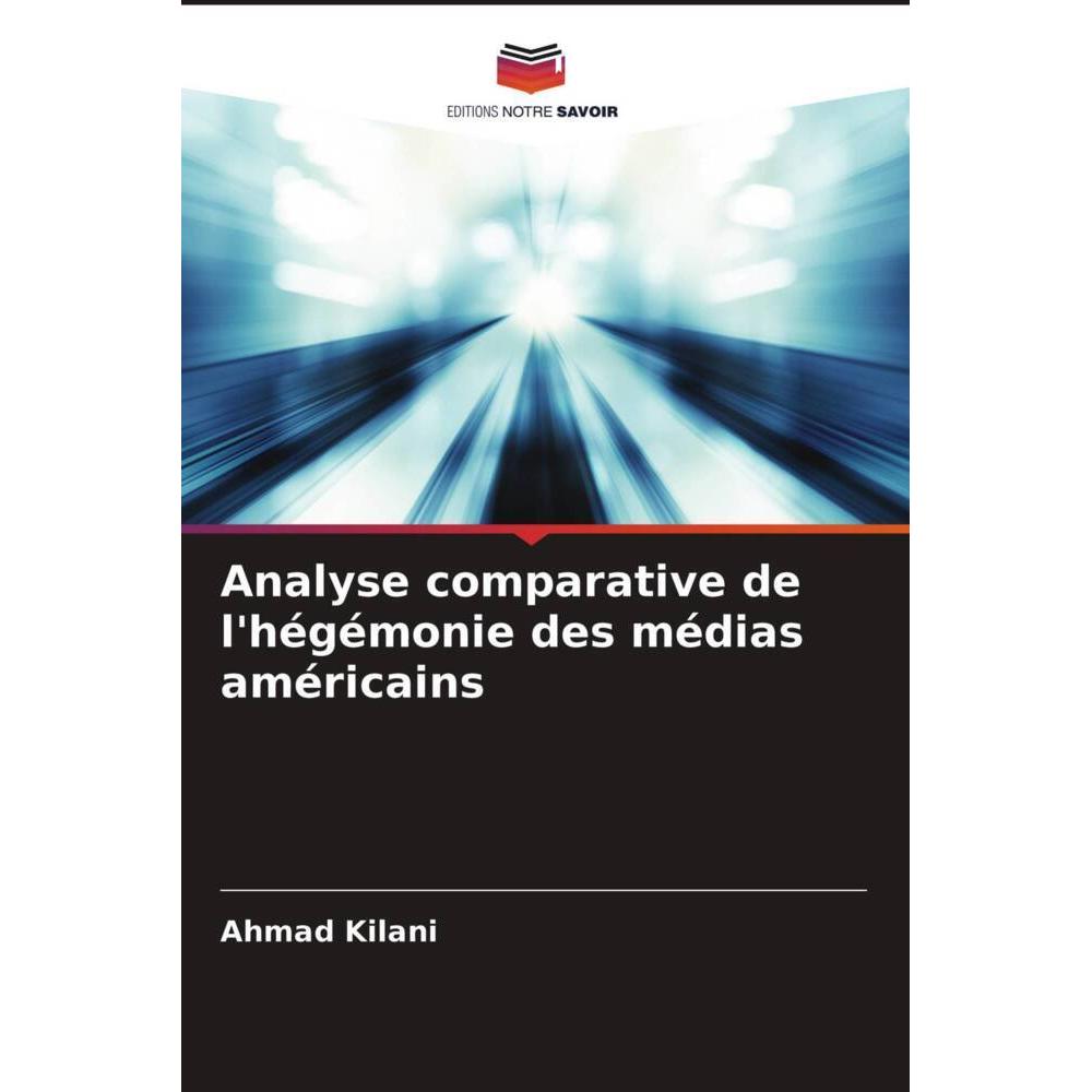 Analyse comparative de l'hégémonie des médias américains, Fachbücher von Ahmad Kilani