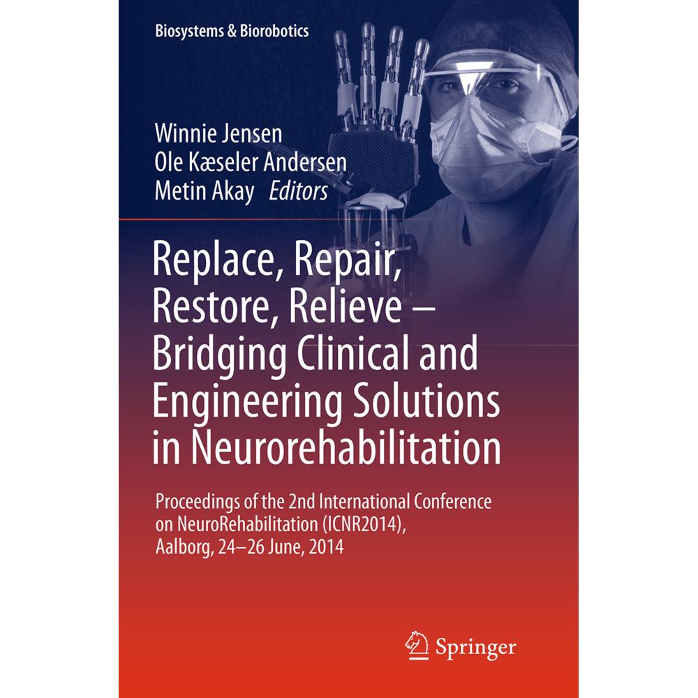 Replace, Repair, Restore, Relieve - Bridging Clinical and Engineering Solutions in Neurorehabilitati, Fachbücher von Win...