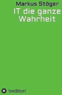 Produktbild IT die ganze Wahrheit (Deutsch, Markus Stöger, 2016)