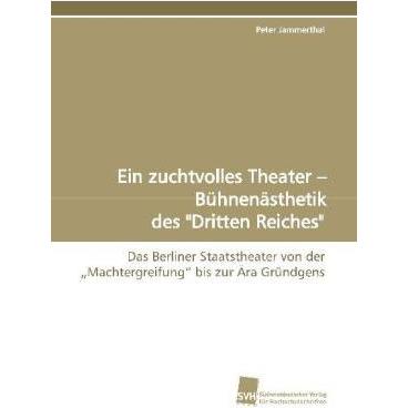 Ein zuchtvolles Theater - Bühnenästhetik des 'Dritten Reiches', Fachbücher
