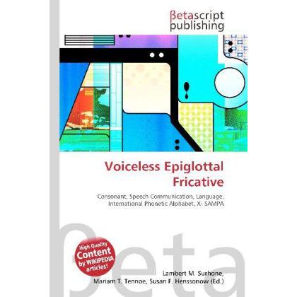 Voiceless Epiglottal Fricative, Fachbücher von Lambert M. Surhone, Miriam T. Timpledon, Susan F. Marseken