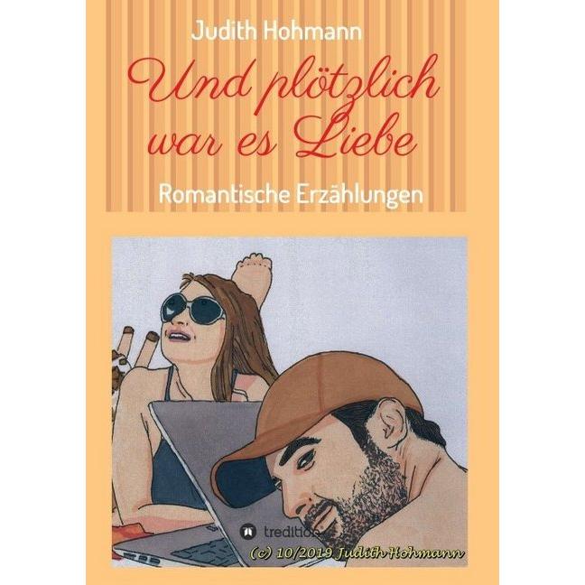 Und plötzlich war es Liebe, Belletristik von Judith Hohmann