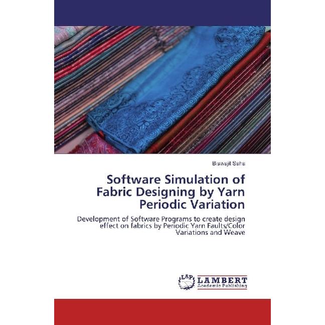 Software Simulation of Fabric Designing by Yarn Periodic Variation, Fachbücher von Biswajit Saha