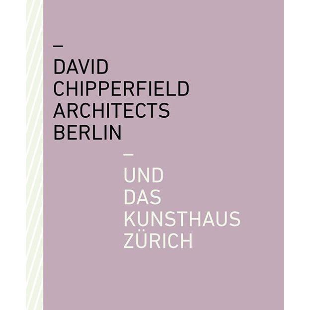 David Chipperfield Architects Berlin und das Kunsthaus Zürich, Sachbücher von Christoph Felger, Wiebke Rösler, Sabine Vo...