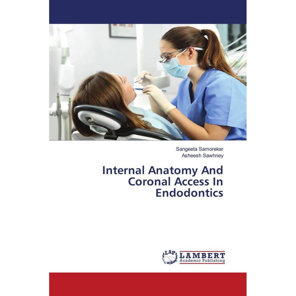 Internal Anatomy And Coronal Access In Endodontics, Fachbücher von Sangeeta Samorekar, Asheesh Sawhney