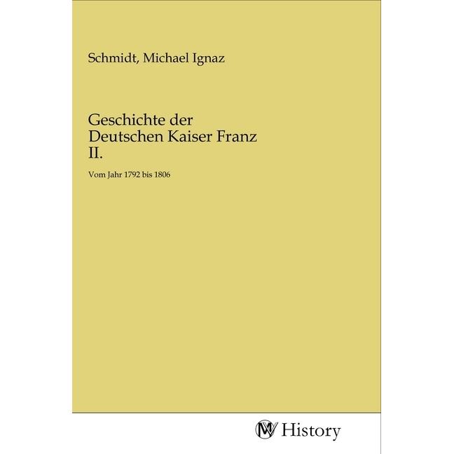 Geschichte der Deutschen Kaiser Franz II., Sachbücher