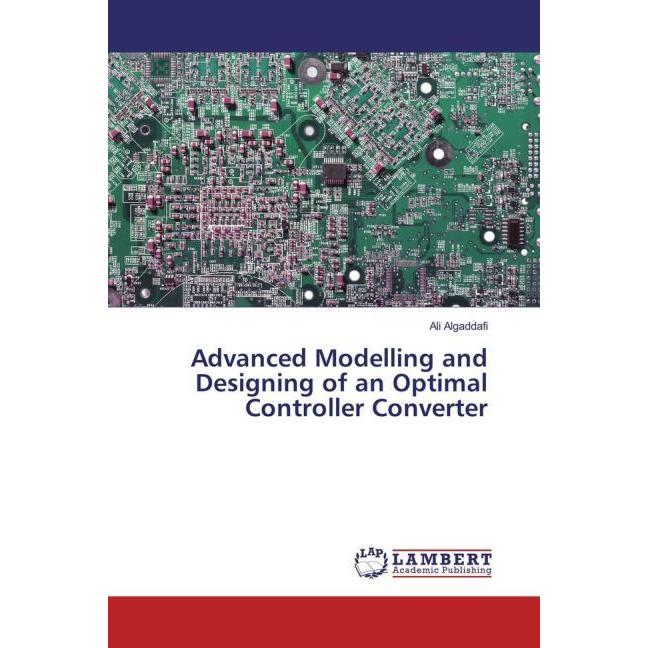Advanced Modelling and Designing of an Optimal Controller Converter, Fachbücher von Ali Algaddafi