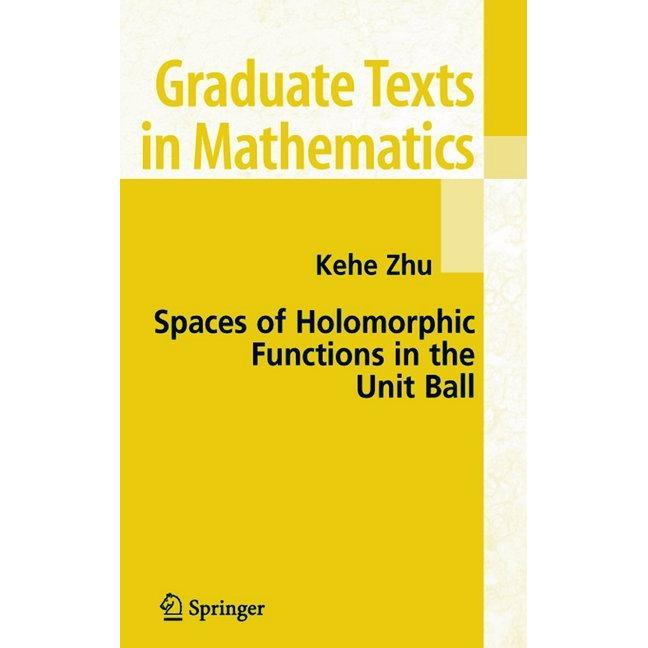 Spaces of Holomorphic Functions in the Unit Ball, Fachbücher von Kehe Zhu