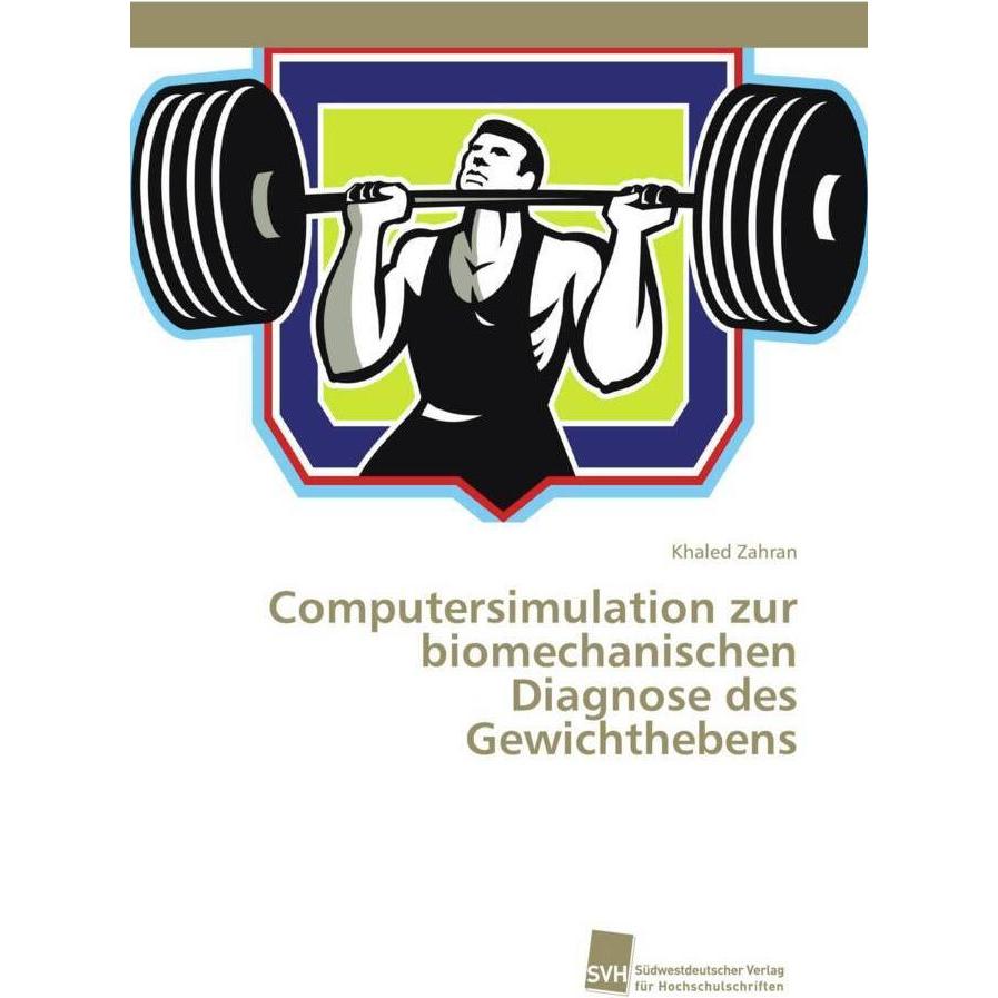 Computersimulation zur biomechanischen Diagnose des Gewichthebens, Fachbücher von Khaled Zahran