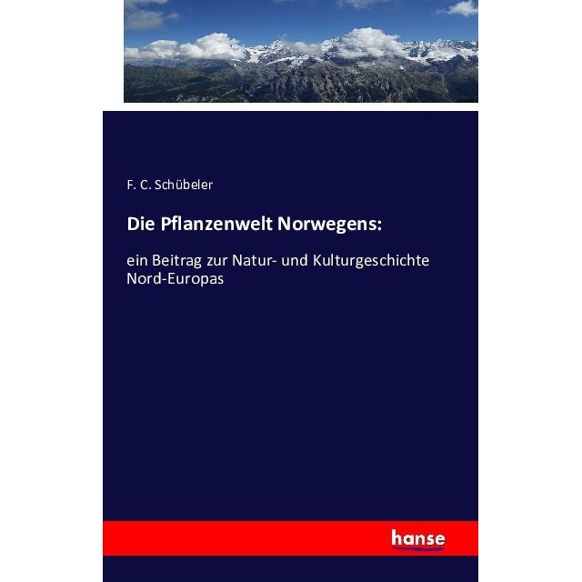 Die Pflanzenwelt Norwegens:, Fachbücher von F. C. Schübeler