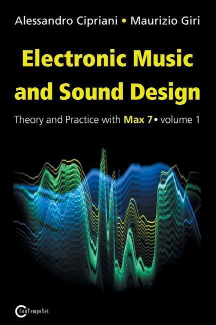 Produktbild Electronic Music and Sound Design - Theory and Practice with Max 7 - Volume 1 (Third Edition) (Englisch, Alessandro, Giri Cipriani, 2016)