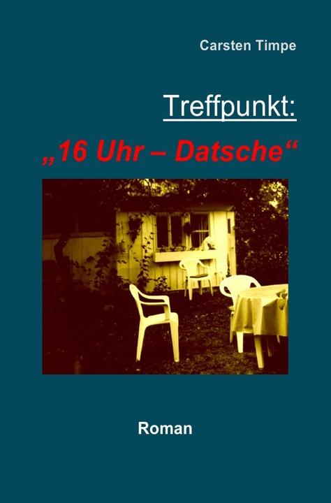 Produktbild Treffpunkt: "16 Uhr - Datsche (Carsten Timpe, Deutsch)