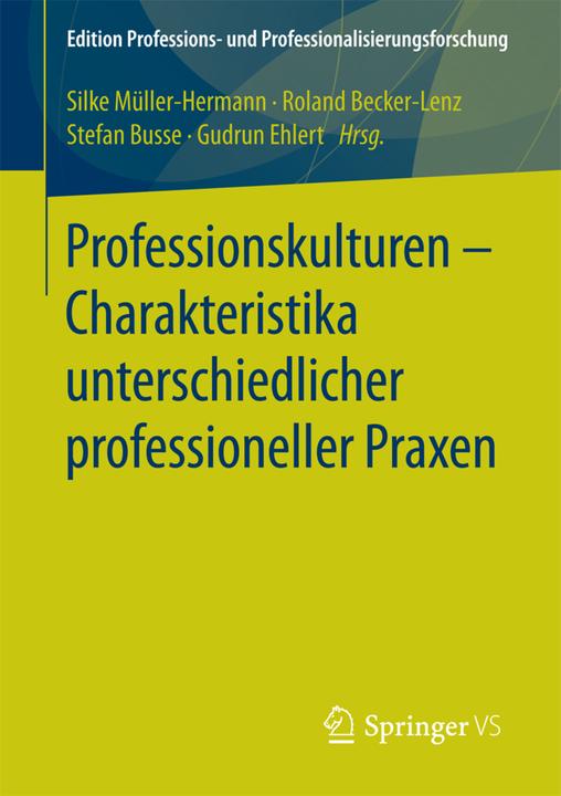 Produktbild Professionskulturen - Charakteristika unterschiedlicher professioneller Praxen (Deutsch, Gudrun Ehlert, Roland Becker-Lenz, Silke Müller-Hermann, Stefan Busse, 2017)