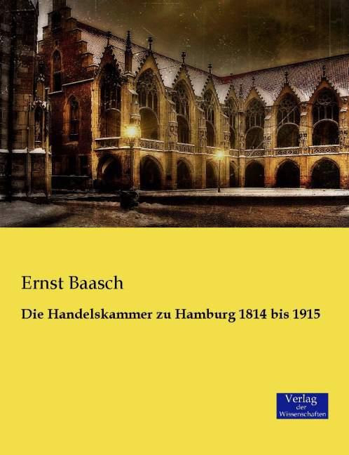 Produktbild Die Handelskammer zu Hamburg 1814 bis 1915 (Deutsch, Ernst Baasch, 2015)