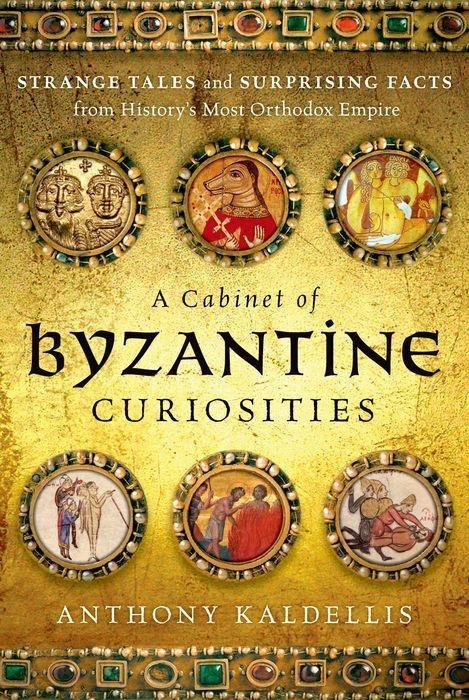 Produktbild A Cabinet of Byzantine Curiosities (Englisch, Anthony Kaldellis, 2017)