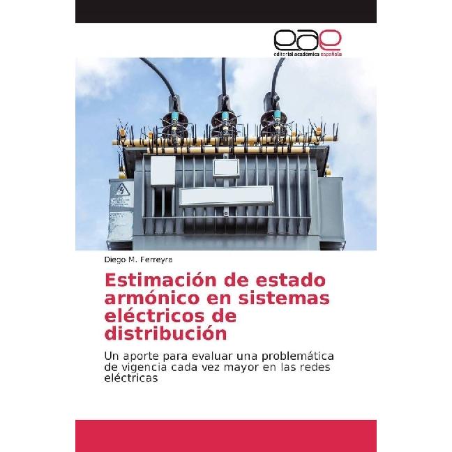Estimación de estado armónico en sistemas eléctricos de distribución, Fachbücher von Diego M. Ferreyra