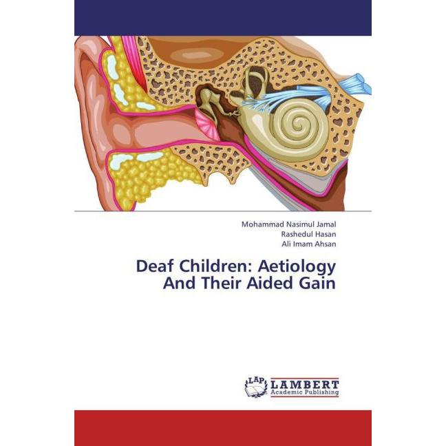 Deaf Children: Aetiology And Their Aided Gain, Fachbücher von Rashedul Hasan, Ali Imam Ahsan, Mohammad Nasimul Jamal