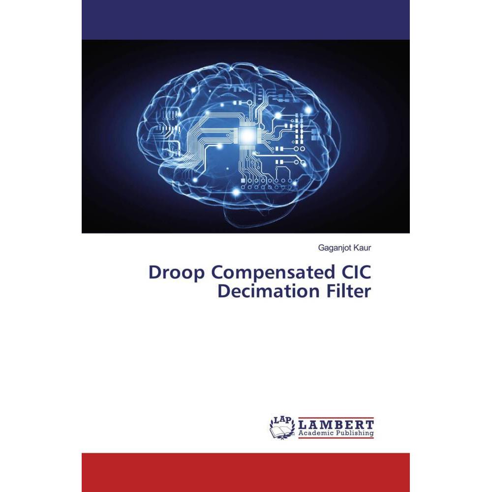 Droop Compensated CIC Decimation Filter, Fachbücher von Gaganjot Kaur