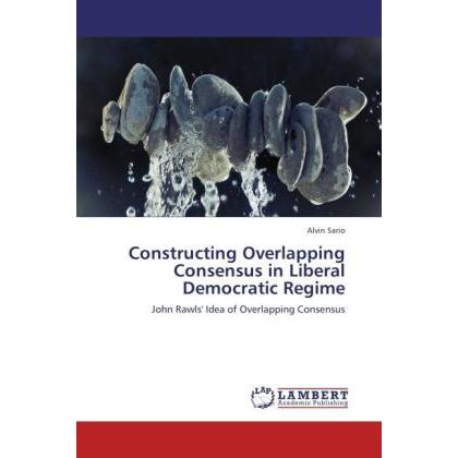 Constructing Overlapping Consensus in Liberal Democratic Regime, Sachbücher von Alvin Sario
