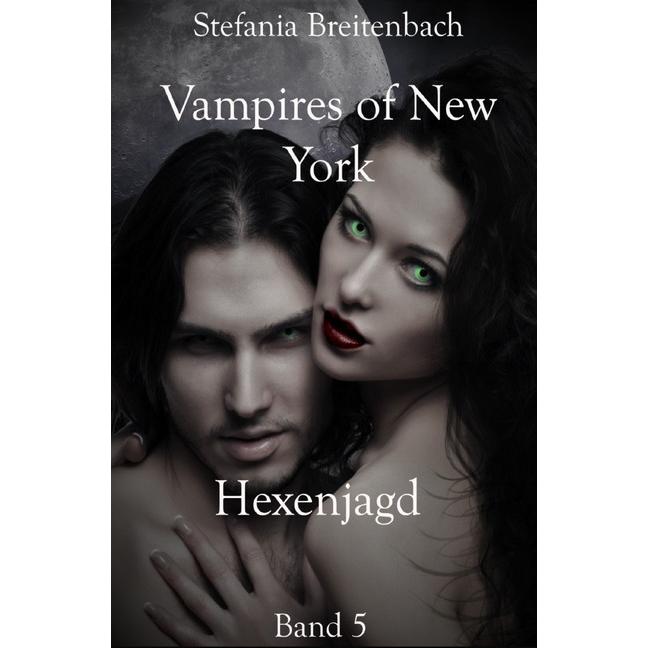 Vampires of New York - Hexenjagd, Belletristik von Stefania Breitenbach