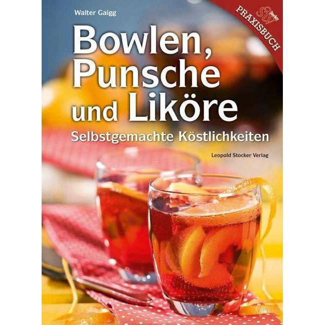Bowlen, Punsche und Liköre, Ratgeber von Walter Gaigg