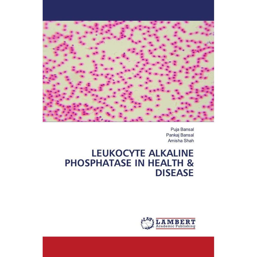 Leukocyte Alkaline Phosphatase In Health & Disease, Fachbücher von Puja Bansal, Pankaj Bansal, Amisha Shah