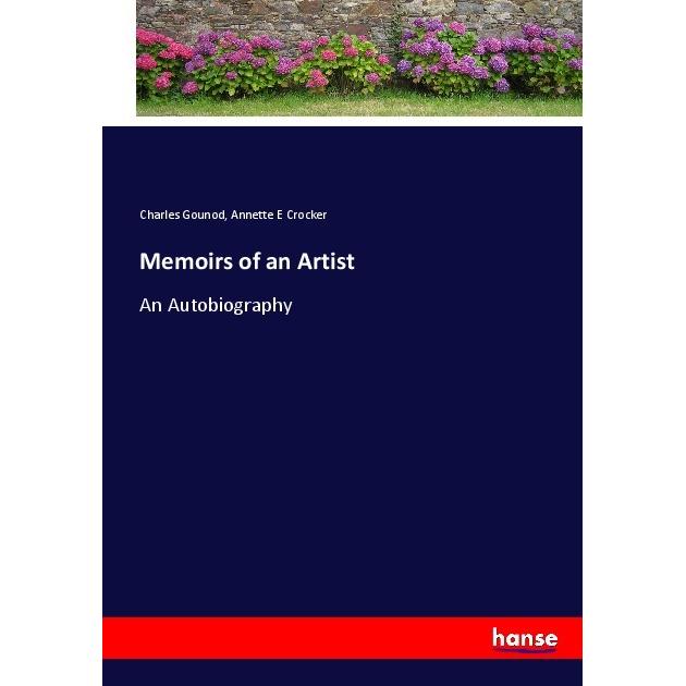 Memoirs of an Artist, Belletristik von Charles Gounod, Annette E Crocker
