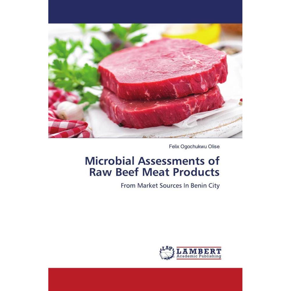 Microbial Assessments of Raw Beef Meat Products, Fachbücher von Felix Ogochukwu Olise