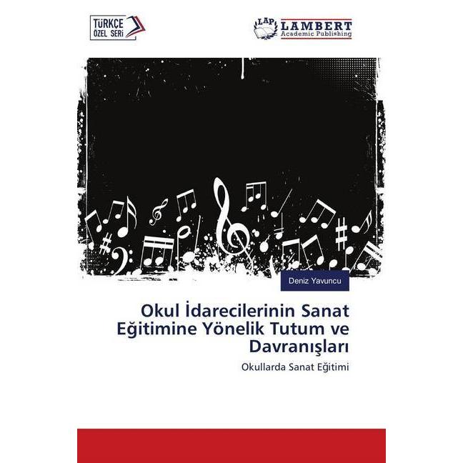 Okul Idarecilerinin Sanat Egitimine Yönelik Tutum ve Davranislari, Fachbücher von Deniz Yavuncu