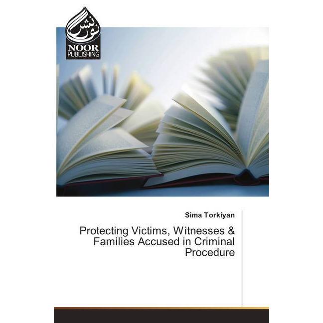 Protecting Victims, Witnesses & Families Accused in Criminal Procedure, Fachbücher von Sima Torkiyan