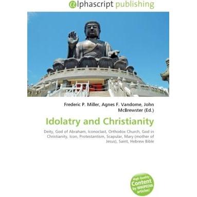 Idolatry and Christianity, Sachbücher von Agnes F. Vandome, Frederic P. Miller, John McBrewster