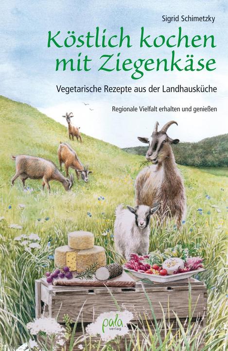 Produktbild Köstlich kochen mit Ziegenkäse (Deutsch, Margret Schneevoigt, Sigrid Schimetzky, 2016)