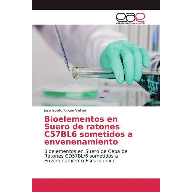 Bioelementos en Suero de ratones C57BL6 sometidos a envenenamiento, Fachbücher von Jose Jacinto Rincón Vielma