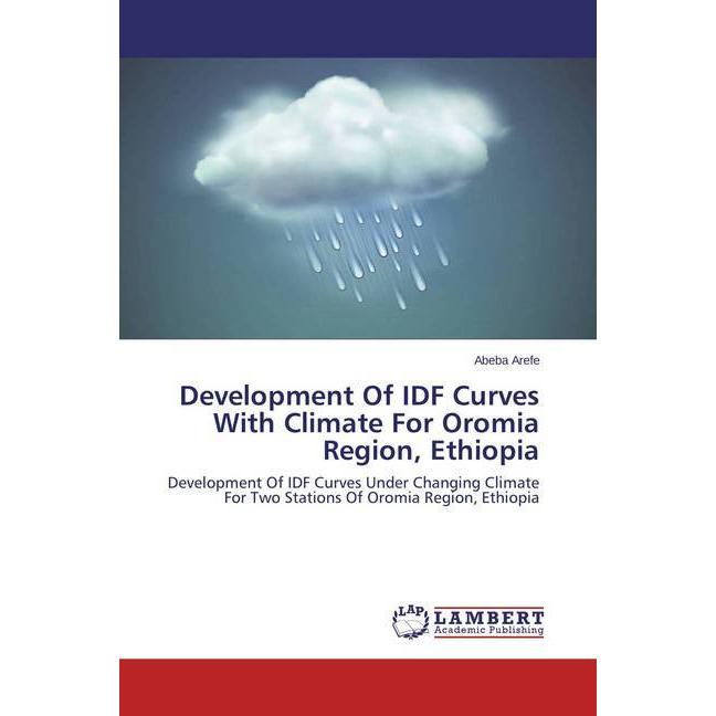Development Of IDF Curves With Climate For Oromia Region, Ethiopia, Fachbücher
