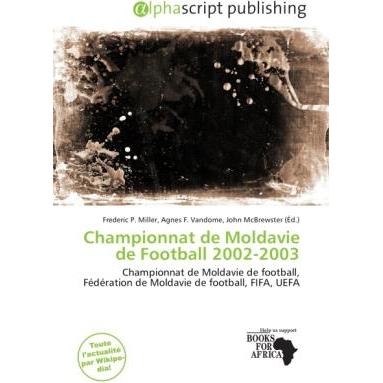 Championnat de Moldavie de Football 2002-2003, Ratgeber von Agnes F. Vandome, Frederic P. Miller, John McBrewster