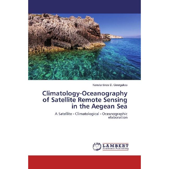 Climatology-Oceanography of Satellite Remote Sensing in the Aegean Sea, Fachbücher von Konstantinos D. Georgakas