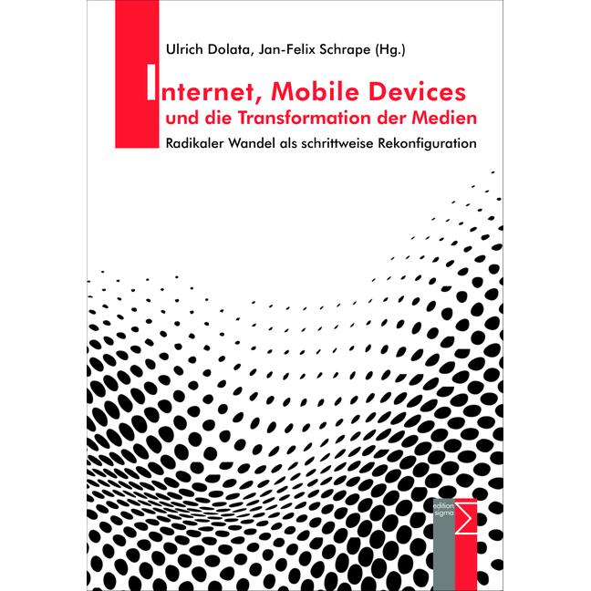 Internet, Mobile Devices und die Transformation der Medien, Fachbücher von Jan-Felix Schrape, Ulrich Dolata