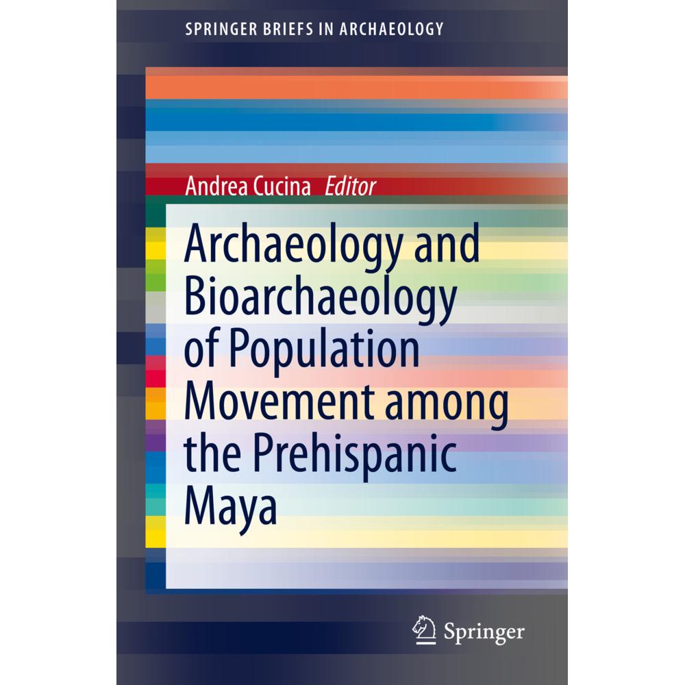Archaeology and Bioarchaeology of Population Movement among the Prehispanic Maya, Fachbücher von Andrea Cucina