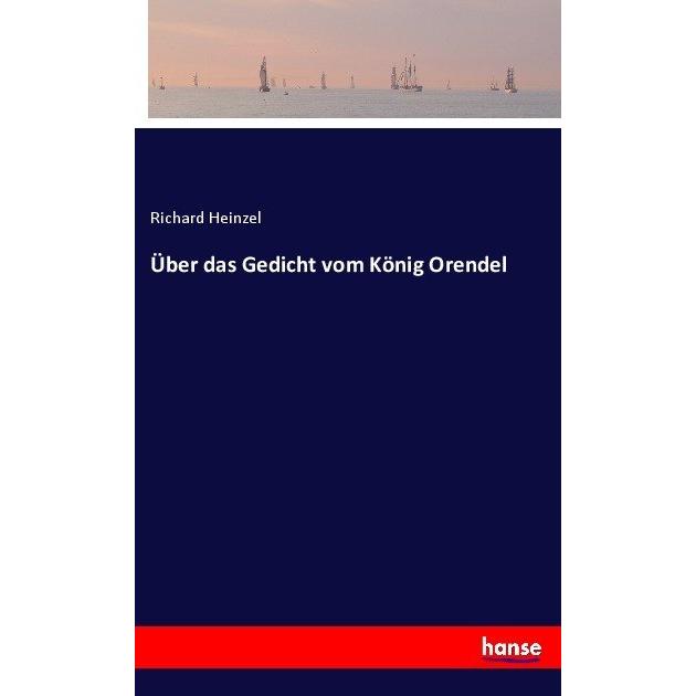Hansebooks Über das Gedicht vom König Orendel (Richard Heinzel), Sonstige Literatur