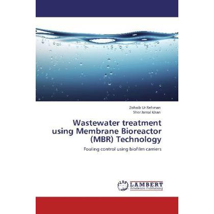 Wastewater treatment using Membrane Bioreactor (MBR) Technology, Fachbücher von Sher Jamal Khan, Zohaib Ur Rehman