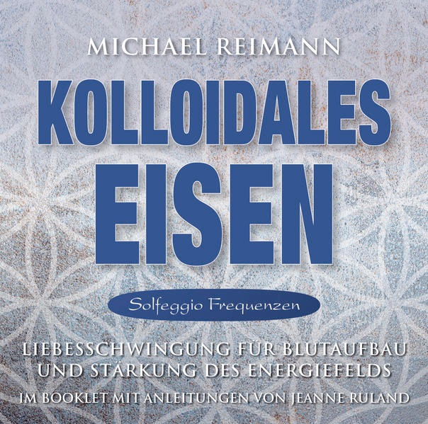 Kolloidales Eisen (Solfeggio Frequenzen) (Jeanne Ruland, Deutsch)