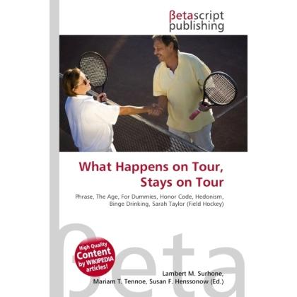 What Happens on Tour, Stays on Tour, Fachbücher von Lambert M. Surhone, Miriam T. Timpledon, Susan F. Marseken