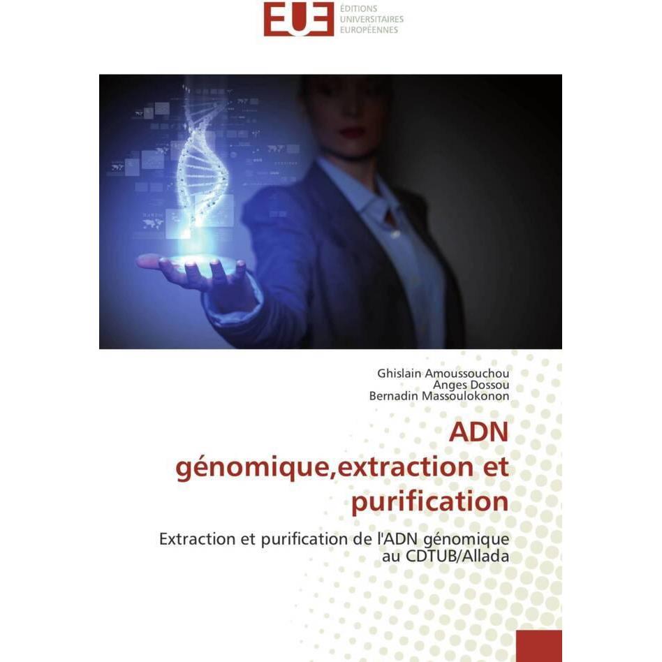 ADN génomique,extraction et purification, Fachbücher von Bernadin Massoulokonon, Ghislain Amoussouchou, Anges Dossou